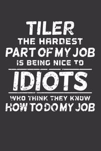 Tiler The Hardest Part Of My Job Is Being Nice To Idiots Who Think They Know How To Do My Job