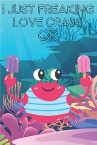 I Just Freaking Love Crabs Ok