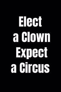 Elect A Clown Expect A Circus
