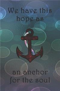 We have this hope as an anchor for the soul