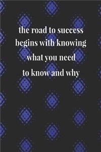 The Road To Success Begins With Knowing What You Need To Know And Why