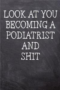Look At You Becoming A Podiatrist And Shit