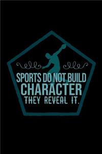 Sports do not build character, they reveal it.