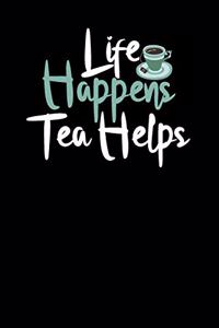 Life Happens. Tea Helps.
