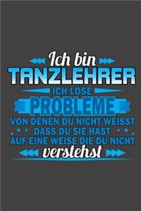 Ich bin Tanzlehrer Ich löse Probleme von denen du nicht weisst dass du sie hast auf eine Weise die du nicht verstehst