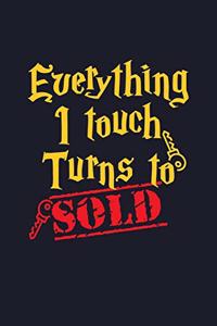 Everything I Touch Turns To Sold