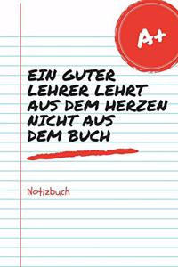 Ein Guter Lehrer Lehrt Aus Dem Herzen Nicht Aus Dem Buch Notizbuch