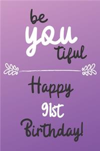 Be You tiful Happy 91st Birthday