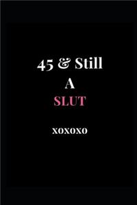 45 & Still A Slut xoxoxo