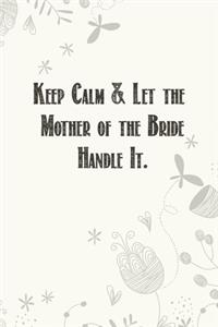 Keep Calm & Let the Mother of the Bride Handle It.