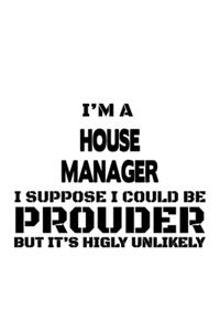 I'm A House Manager I Suppose I Could Be Prouder But It's Highly Unlikely