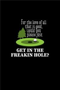 Get in the Freakin Hole