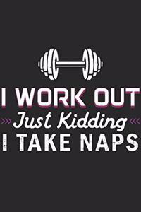 I Work Out Just Kidding I Take Naps