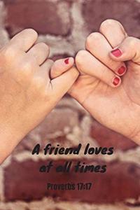 A friend loves at all times - Proverbs 17