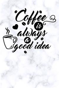 coffee is always is a good idea