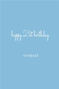 Happy 21st Birthday Notebook