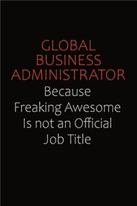Global Business Administrator Because Freaking Awesome Is Not An Official Job Title