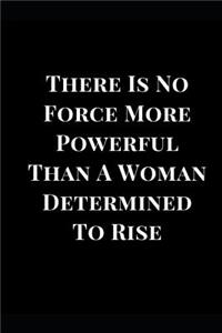 There Is No Force More Powerful Than a Woman Determined to Rise