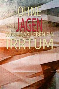 Ohne Jagen Wäre Das Leben Ein Irrtum