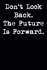 Don't Look Back. the Future Is Forward.