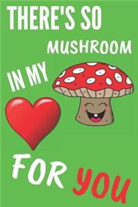 There's So Mushroom in My for You
