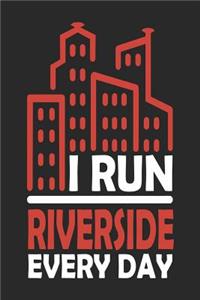 I Run Riverside Every Day