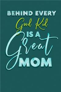 Behind Every Good Kid Is A Great Mom