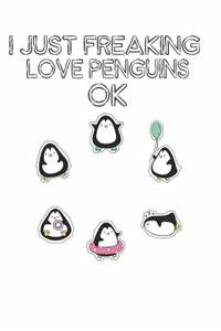 I Just Freaking Love Penguins Ok