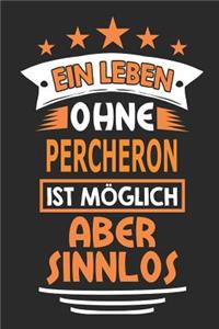 Ein Leben ohne Percheron ist möglich aber sinnlos
