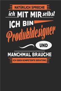 Natürlich Spreche Ich Mit Mir Selbst Ich bin Produktdesigner Und Manchmal Brauche Ich Eben Kompetente Beratung