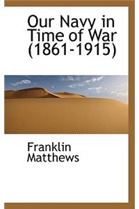 Our Navy in Time of War (1861-1915)