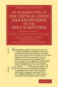 Introduction to the Critical Study and Knowledge of the Holy Scriptures: Volume 2, the Text of the Old Testament Considered, Part 1
