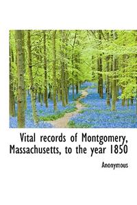 Vital Records of Montgomery, Massachusetts, to the Year 1850