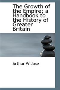 The Growth of the Empire; A Handbook to the History of Greater Britain