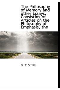 The Philosophy of Memory and Other Essays, Consisting of Articles on the Philosophy of Emphasis