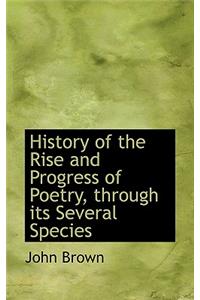 History of the Rise and Progress of Poetry, Through Its Several Species