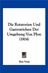 Die Rotatorien Und Gastrotrichen Der Umgebung Von Plon (1904)