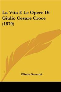 Vita E Le Opere Di Giulio Cesare Croce (1879)
