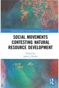 Social Movements Contesting Natural Resource Development
