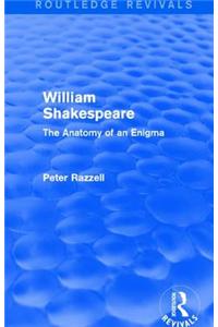 Routledge Revivals: William Shakespeare: The Anatomy of an Enigma (1990)