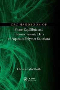 CRC Handbook of Phase Equilibria and Thermodynamic Data of Aqueous Polymer Solutions