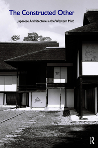 The Constructed Other: Japanese Architecture in the Western Mind: Japanese Architecture in the Western Mind