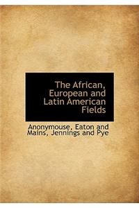 The African, European and Latin American Fields