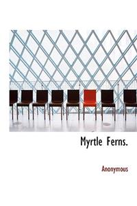 Myrtle Ferns.