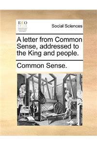 A Letter from Common Sense, Addressed to the King and People.