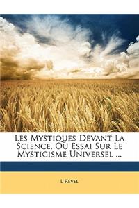 Les Mystiques Devant La Science, Ou Essai Sur Le Mysticisme Universel ...