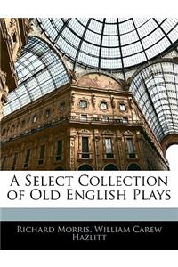 A Select Collection of Old English Plays