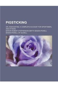 Pigsticking; Or, Hoghunting a Complete Account for Sportsmen, and Others
