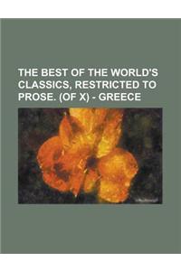 The Best of the World's Classics, Restricted to Prose. (of X) - Greece Volume I