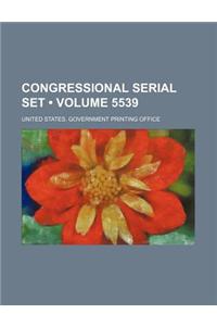 Congressional Serial Set (Volume 5539)